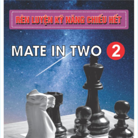 RÈN LUYỆN KỸ NĂNG CHIẾU HẾT - TẬP 2 MATE IN TWO