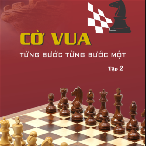 CỜ VUA TỪNG BƯỚC TỪNG BƯỚC 1 - TẬP 2